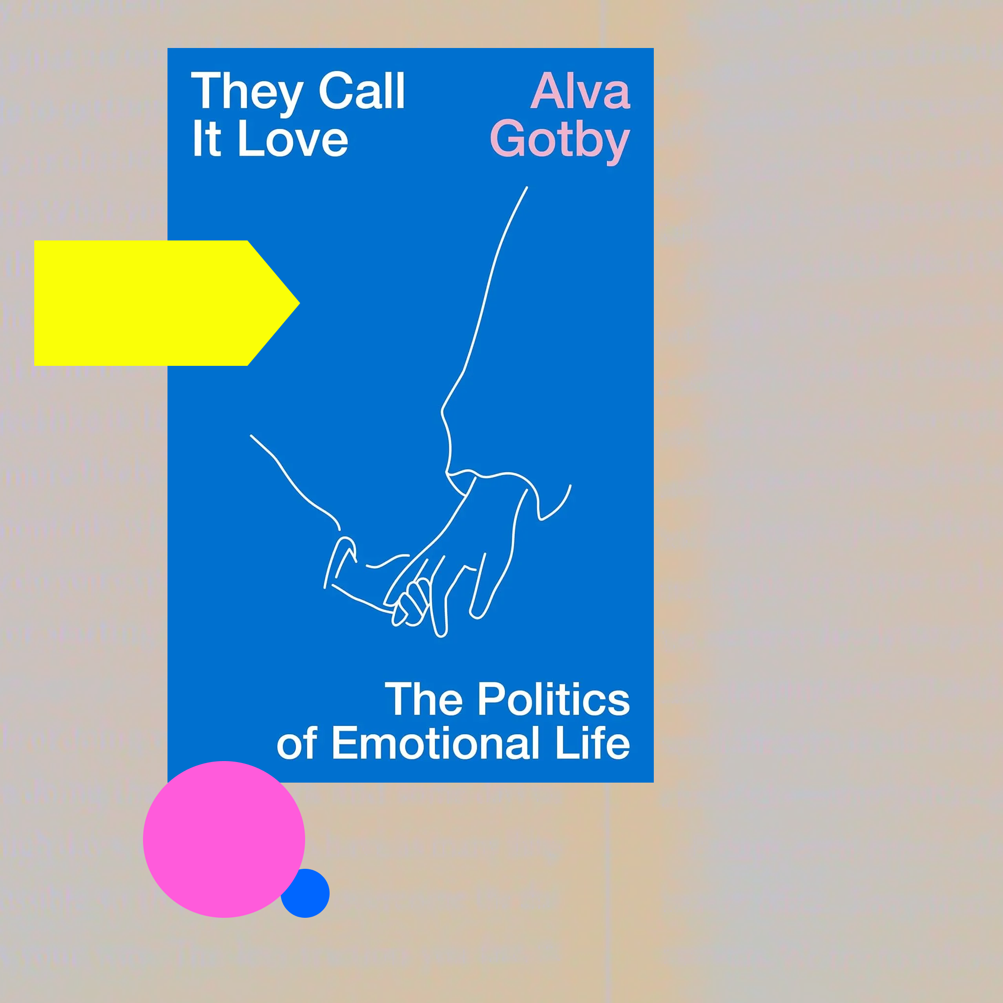 They Call It Love: The Politics of Emotional Life